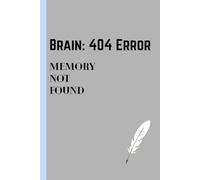 Brain: 404 Error Memory Not Found: Funny Gift Notebook Journal For Friends and Family