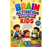 Brain Activation Exercises for Kids Ages 4-8: Play-Based Strategies for Cognitive Growth and Stronger Thinking Skills through Screen-Free Experiences