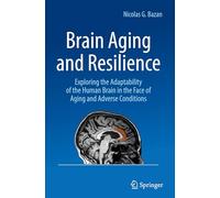 Brain Aging and Resilience: Exploring the Adaptability of the Human Brain in the Face of Aging and Adverse Conditions