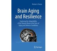 Brain Aging and Resilience : Exploring the Adaptability of the Human Brain in the Face of Aging and Adverse Conditions