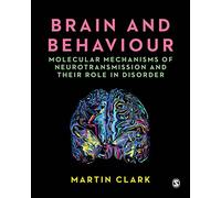 Brain and Behaviour: Molecular Mechanisms of Neurotransmission and their Role in Disorder