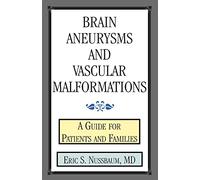 BRAIN ANEURYSMS AND VASCULAR MALFORMATIONS: A Guide for Patients and Families
