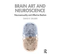 Brain Art and Neuroscience: Neurosensuality and Affective Realism