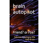 brain autopilot: Friend? or Foe? (Notes from a Half-Brain Explorer the half brain fabrizio trinchero)