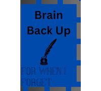 Brain Back Up For When I Forget: For Everyone Who's Prone To Forgetting