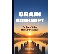 BRAIN BANKRUPT: The Cost Of Living Mentally Overdrawn (MADE NEW SERIES BY KINGDOM FIELDS)