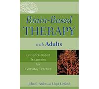 Brain-Based Therapy with Adults: Evidence-Based Treatment for Everyday Practice
