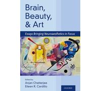 Brain, Beauty, and Art : Essays Bringing Neuroaesthetics into Focus
