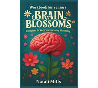 Brain Blossoms: Exercises to Keep Your Memory Blooming (Brain and Memory Wellness Series)