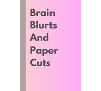 Brain Blurts and Paper Cuts: Unleash Your Ideas: A Creative Notebook for dreams, doodles and everything else!