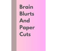 Brain Blurts and Paper Cuts: Unleash Your Ideas: A Creative Notebook for dreams, doodles and everything else!