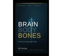 Brain, Body, Bones: The Science of Living Stronger, Longer