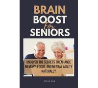 Brain Boost For Seniors: Uncover the Secrets to Enhance Memory, Focus, and Mental Agility Naturally