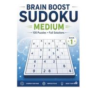 Brain Boost Sudoku: Medium Level: 100 Puzzles with Full Solutions to Sharpen Your Mind, Improve Focus, and Boost Your Brain (Book 1)