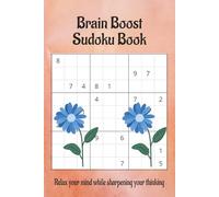 Brain Boost Sudoku Puzzle Book: Sudoku Puzzle with Easy to Read Print that will relax your mind while sharpening your thinking | 6x9 inches, 110 pages | 50+ Puzzles... Solutions are Included!