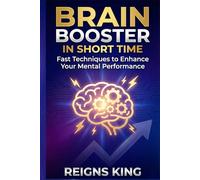 Brain Booster in Short Time: Fast Techniques to Enhance Your Mental Performance