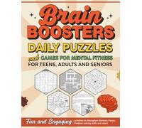BRAIN BOOSTERS: DAILY PUZZLES AND GAMES FOR MENTAL FITNESS FOR TEENS, ADULTS AND SENIORS: Over 200 Fun Word Puzzles, Sudoku, Mazes, Logic Games, ... to Boost Brainpower and Mental Fitness