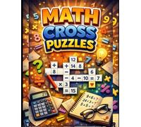 Brain Boosting Math Cross Puzzles.: 90+ Logic-Based Math Cross Puzzles to Sharpen Your Mind, Improve Problem-Solving Skills, and Boost Mental Math
