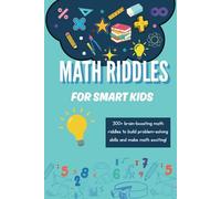 Brain-Boosting Math Riddles for Kids: A Challenging and Entertaining Collection of Brain Teasers for Kids Who Love Math, Perfect for Ages 6-12