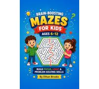 Brain-Boosting Mazes for Kids Ages 6-12: 30 Fun Maze Puzzles to Build Focus, Logic, Problem-Solving Skills & Confidence