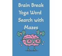 Brain Break Yoga Word Search with Mazes: A Unique Brain and Body Journey Through Yoga-Inspired Word Games and Mazes
