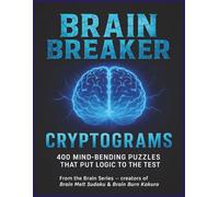 Brain Breaker Cryptograms: 400 Mind-Bending Puzzles That Put Logic to the Test | A Perfect Gift for the Clever Code-Cracker in Your Life! (The Brain Puzzle Series)
