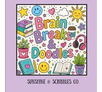 Brain Breaks & Doodles: A Cozy Coloring & Activity Book with Brain Breaks, Creative Challenges, Doodles, Games & Mindful Fun