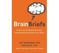 Brain Briefs: Answers to the Most (and Least) Pressing Questions about Your Mind