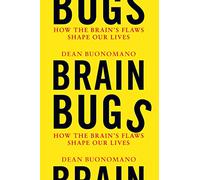 Brain Bugs - How the Brain′s Flaws Shape Our Lives