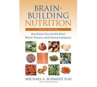 Brain-Building Nutrition: How Dietary Fats and Oils Affect Mental, Physical, and Emotional Intelligence