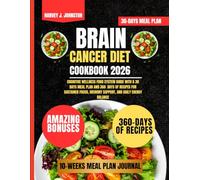 Brain Cancer Diet Cookbook 2026: Cognitive Wellness Food System Guide with a 30 Days Meal Plan and 360 Days of Recipes for Sustained Focus, Memory Support, and Daily Energy Balance