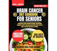 Brain Cancer Diet Cookbook For Seniors: Structured Eating Regimen Blueprint Emphasizing Cognitive Clarity and Cellular Support with 30 days meal plan ... AND GUIDE NUTRITION COOKBOOK TASTY SERIES)