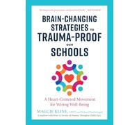 Brain-Changing Strategies to Trauma-Proof our Schools: A Heart-Centered Movement for Wiring Well-Being