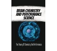 Brain Chemistry And Performance Science: The Theory Of Chemistry And Performance