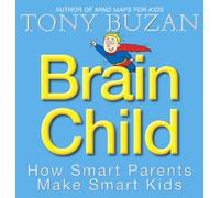 Brain Child : How Smart Parents Make Smart Kids