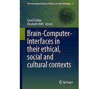 Brain-Computer-Interfaces in their ethical, social and cultural contexts: 12 (The International Library of Ethics, Law and Technology, 12)