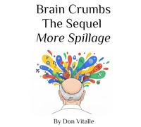 Brain Crumbs - The Sequel: More Spillage (Brain Crumbs - Spillage from an 80-year-old Head)