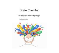 Brain Crumbs - The Sequel: More Spillage (Brain Crumbs - Spillage from an 80-year-old Head)