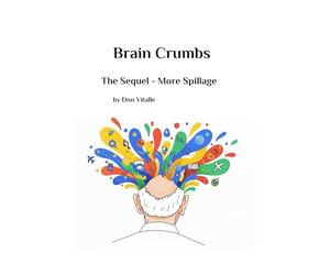 Brain Crumbs - The Sequel: More Spillage (Brain Crumbs - Spillage from an 80-year-old Head)