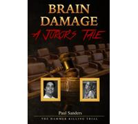 BRAIN DAMAGE: A Juror's Tale: The Hammer Killing Trial (A Juror's Perspective)