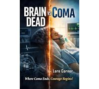 Brain Dead vs Coma: Clinical and Ethical Insights into Coma, Brain Death and Consciousness Disorders | Diagnosis, Recovery, and Global Perspectives