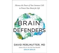 Brain Defenders : Harness the Power of Your Immune Cells to Protect Your Brain for Life