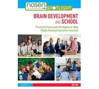 Brain Development and School: Practical Classroom Strategies to Help Pupils Develop Executive Function (nasen spotlight)