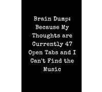 Brain Dump: Because My Thoughts are Currently 47 Open Tabs and I Can't Find the Music: Funny ADHD Journal for Overthinkers - 6x9 Minimalist Black and ... Diary and Mental Health Gag Gift for Adults