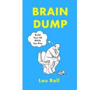 Brain Dump : Build Your IQ While You Poo