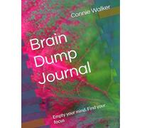 Brain Dump Journal: Empty your mind. Find your focus