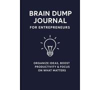 Brain Dump Journal for Entrepreneurs: Organize Ideas, Boost Productivity & Focus on What Matters: A Minimalist Business Notebook to Clear Your Mind, ... & Plan with Clarity - 120 Pages, 6x9 inches