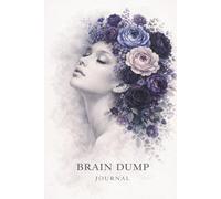 Brain Dump Journal: Get it out of your mind and on to paper