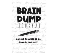 Brain Dump Journal: Get it together by getting thoughts on paper