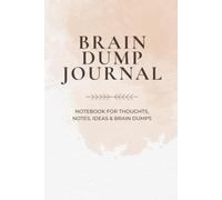 Brain Dump Journal: Notebook for Thoughts, Notes, Ideas & Brain Dumps: A simple and elegant way to remember every thought and clear your mind of clutter
